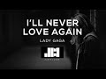 Lady Gaga - I&#39;ll Never Love Again (Lyrics) ♫