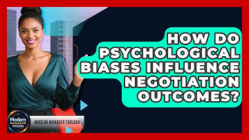 How Do Psychological Biases Influence Negotiation Outcomes? - Modern Manager Toolbox