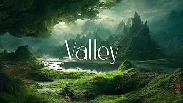 Valley - Fantasy Ambient Jorney - Ethereal Relaxing Music