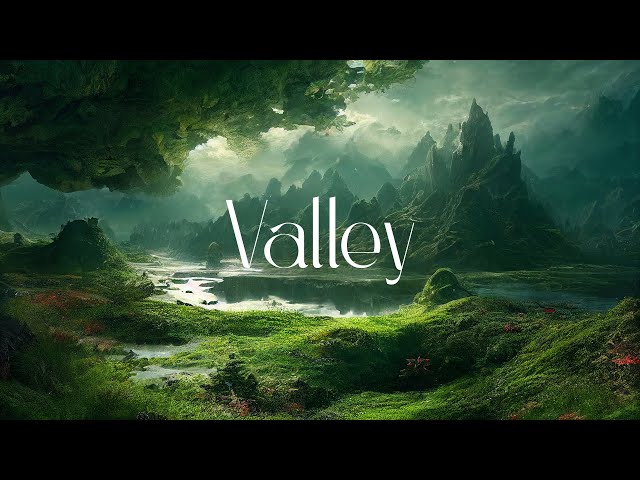 Valley - Fantasy Ambient Jorney - Ethereal Relaxing Music class=