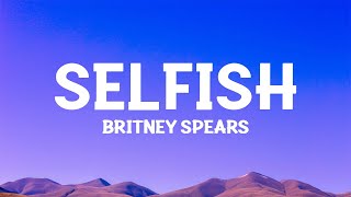 @britneyspears - Selfish (Lyrics)