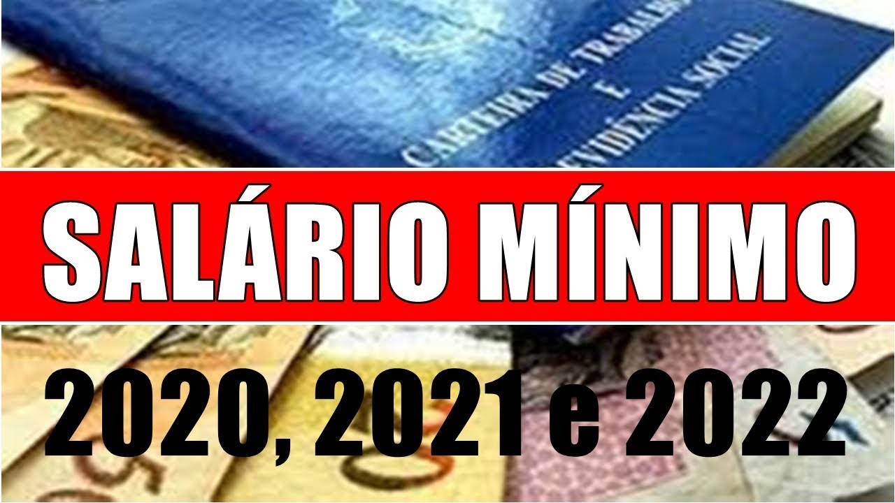 SALÁRIO MÍNIMO DE 2020, 2021 E 2022 SERÁ REAJUSTADO SEM ...