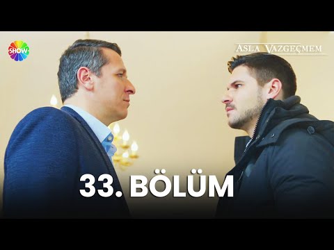 Asla Vazgeçmem 33. Bölüm - HD