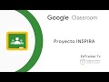 Google CLASSROOM  y Proyecto INSPIRA💡