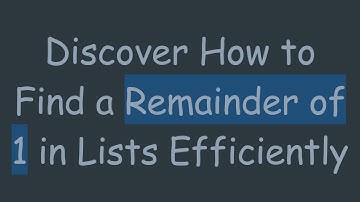 Discover How to Find a Remainder of 1 in Lists Efficiently
