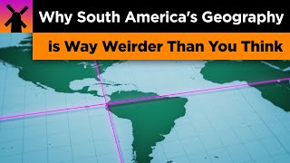 Why South America's Geography is Way Weirder Than You Think