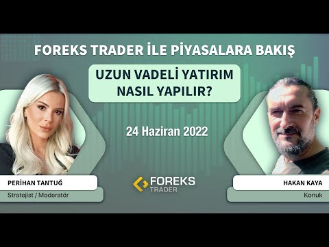 Uzun Vadeli Yatırım Nasıl Yapılır? | 24.06.2022 | Hakan Kaya | Perihan Tantuğ