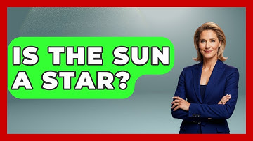 Is The Sun A Star? - Astronomy Made Simple