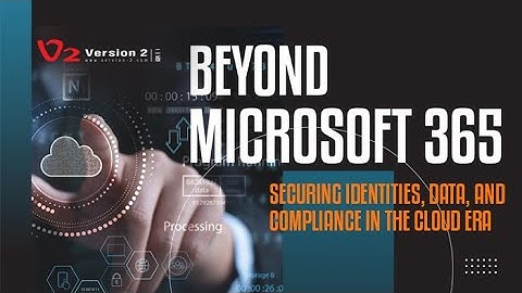 IT Workshop: Beyond Microsoft 365: Securing Identities, Data, and Compliance in the Cloud Era