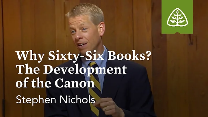 Why Sixty-Six Books? The Development of the Canon:...