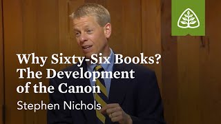 Why Sixty-Six Books? The Development of the Canon: Why We Trust the Bible with Stephen Nichols