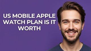 Us Mobile Apple Watch Plan Is It Worth - UPDATED!