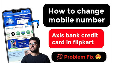 how to change mobile number in flipkart axis bank credit card