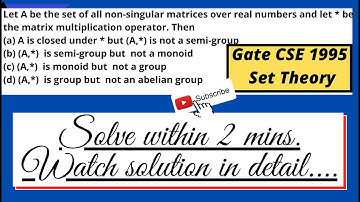 Gate CSE 1995| Let A be the set of all non-singular matrices over real numbers and let * be the
