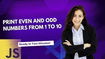 Print Even and Odd Numbers from 1 to 10 in JavaScript