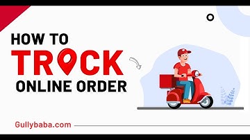 कैसे Gullybaba.com से Track करे अपना Online Order || साथ ही जाने Courier Or Parcel की Location ||