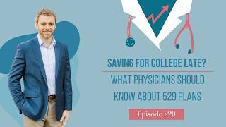 Saving for College Late? What Physicians Should Know About 529 Plans
