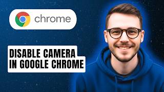 How to Disable Camera in Google Chrome [2026 Guide]