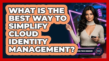 What Is The Best Way To Simplify Cloud Identity Management? - Emerging Tech Insider