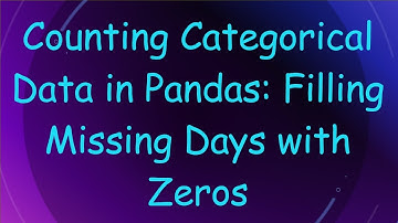 Counting Categorical Data in Pandas: Filling Missing Days with Zeros