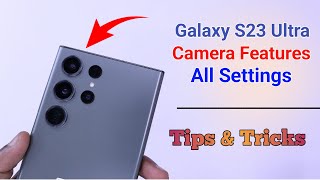 Samsung Galaxy S23 Ultra Camera Settings | Features | Hidden Tips & Tricks