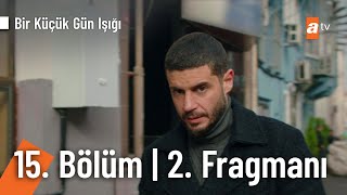 Bir Küçük Gün Işığı 15. Bölüm 2. Fragmanı | ''Bu işin sonu iyi bitmeyecek\