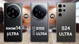 vivo X100 Ultra Vs Xiaomi 14 Ultra Vs Samsung Galaxy S24 Ultra