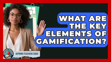 What Are The Key Elements Of Gamification? - Aspiring Teacher Guide