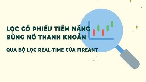 Lọc cổ phiếu tiềm năng đang bùng nổ thanh khoản với bộ lọc Real-time của Fireant