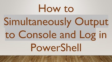 How to Simultaneously Output to Console and Log in PowerShell