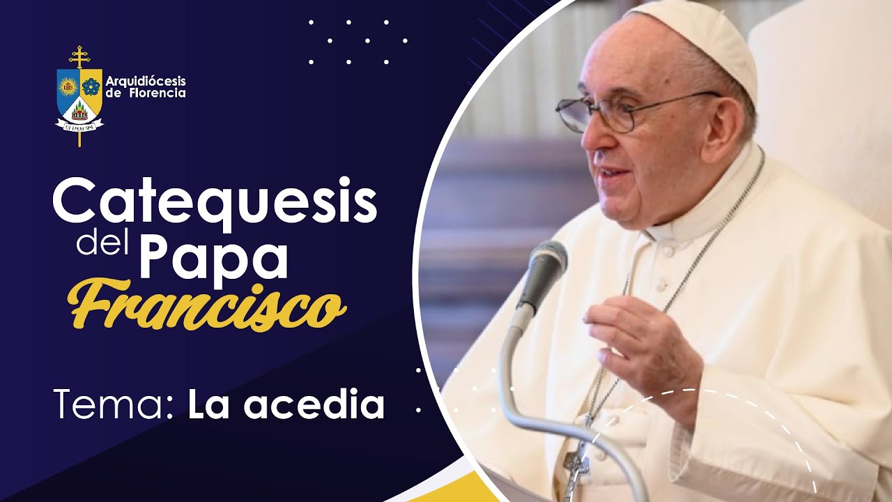 Catequesis del Papa Francisco | Tema: La acedia