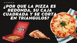 Por Qué La Pizza Tiene Una Forma Redonda Caja Cuadrada Y Se Corta En Triangulos?