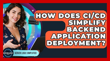 How Does CI/CD Simplify Backend Application Deployment? - Server Logic Simplified
