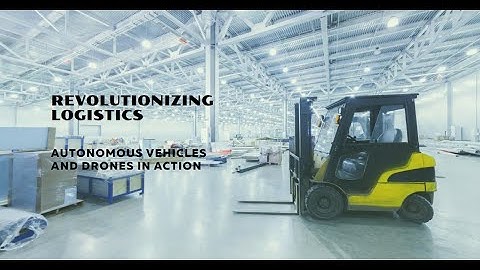 Revolutionizing Logistics: Autonomous Vehicles and Drones
