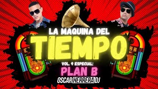 La Maquina Del Tiempo 2022 - Vol.9 PLAN B MIX - REGGAETON ANTIGUO by Oscar Herrera DJ