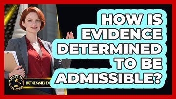 How Is Evidence Determined To Be Admissible? - Justice System Explained