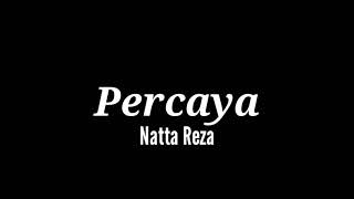Natta Reza - Percaya (Lirik Lagu)