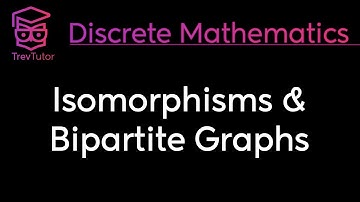 ISOMORPHISMS and BIPARTITE GRAPHS - DISCRETE MATHEMATICS