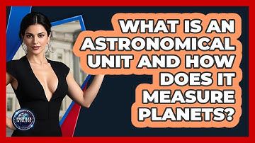 What Is An Astronomical Unit And How Does It Measure Planets? - Profiles in Politics