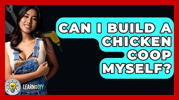 Can I Build A Chicken Coop Myself? - LearnToDIY360.com