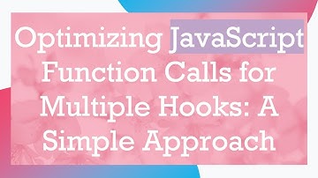 Optimizing JavaScript Function Calls for Multiple Hooks: A Simple Approach