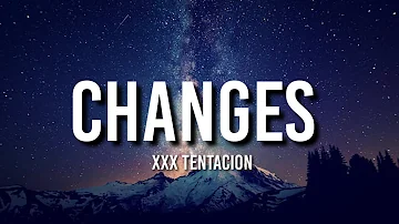 XXX TENTACION - Changes (Lyrics)
