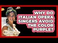 Why Do Italian Opera Singers Avoid The Color Purple? - Story Of Italy