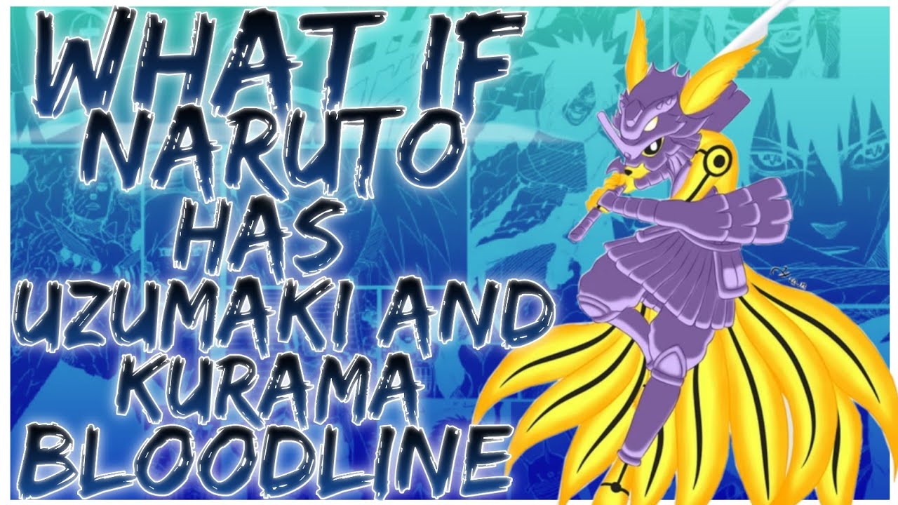 what if naruto has uzumaki and kurama bloodline