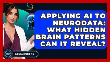 Applying AI To Neurodata: What Hidden Brain Patterns Can It Reveal? - Neurotech Insight Pro