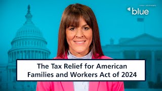 What changes could be coming with the Tax Relief for American Families and Workers Act of 2024 Guide