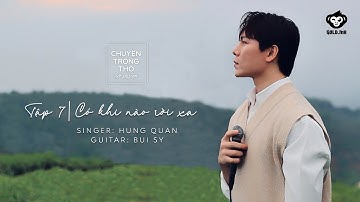 [CHUYỆN TRONG THƠ LIVE SESSION - TẬP 7] - CÓ KHI NÀO RỜI XA | HÙNG QUÂN