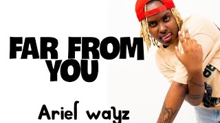 Far from you _ariel wayz (lyrics)