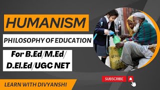 Humanism-Schools of Philosophy| Philosophy of Education| For B.Ed/M.Ed/D.EL.Ed/UGC NET|