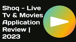 Shoq - Live Tv & Movies Application Review 2023